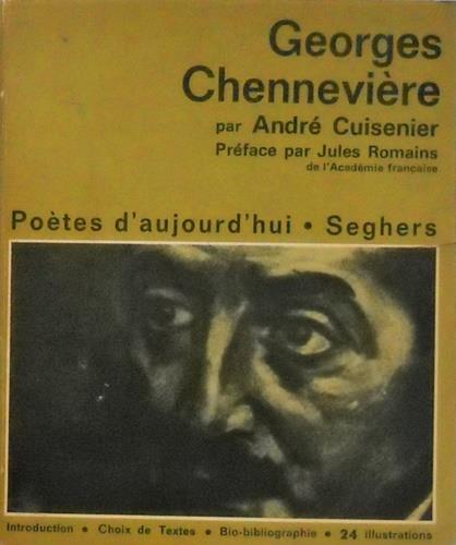 Georges Chenneviere. Preface de Jules Romains. Avec un choix de poemes, 24 ill, une chronologie bibliographique: Georges Chenneviere et son temps - copertina