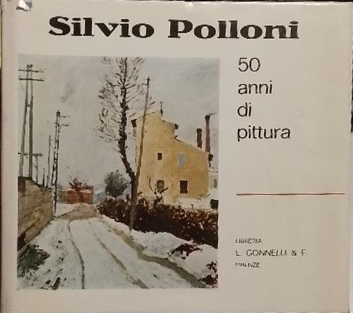 Silvio Polloni, mezzo secolo di pittura. Dipinti e scritti autobiografici dal 1920 - copertina