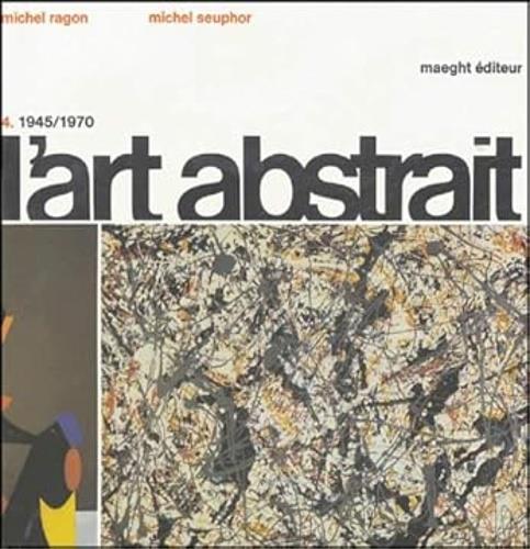 L�Art abstrait. IV: 1945-1970
