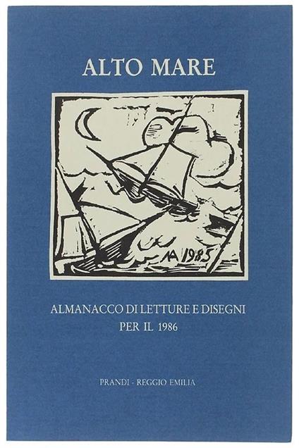Alto Mare. Almanacco di letture e disegni per il 1986. Scritti di Romano Bilenchi (Benedetto), Luigi Bartolini (Post-Scriptum su Morandi), Valerio Magrelli (Cinque poesie), Mario Luzi (Cervia), Leonardo Sciascia (Sicilia: un viaggio perfetto), Filipp - copertina