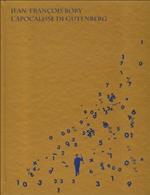 Jean-Fran�ois Bory. L'apocalisse di Gutenberg. Ampia monografia dedicata a Jean-Fran�ois Bory, poeta, scrittore, artista e 