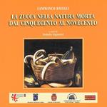 La zucca nella natura morta dal Cinquecento al Novecento. Atti del II Convegno sulla Zucca, Rocca di Reggiolo 2003