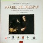 Zucche , che dilemma. Atti del V Convegno sulla Zucca, Rocca di Reggiolo 2003