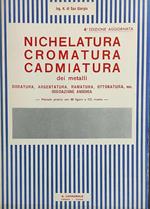 Nichelatura, cromatura, cadmiatura dei metalli. Doratura, argentatura, ramatura, ottonatura, ecc. ossidazione anodica
