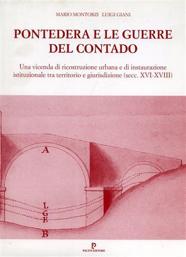 Pontedera e le guerre del contado. Una vicenda di ricostruzione urbana e di instaurazione istituzionale tra territorio e giurisdizione (secc.XVI-XVIII) - copertina