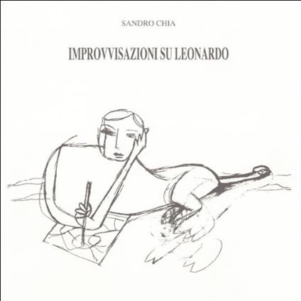 Sandro Chia. Improvvisazioni su Leonardo. The Armand Hammer Museum of art and Cultural Center Los Angeles , The Armand hammer Foundation Los Angeles, The Armand Hammer Center for Leonardo Studies University of California. Presentazione di Maria Luisa - copertina