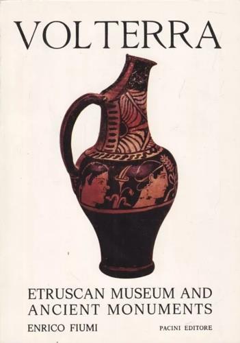 Volterra. Etruscan Museum and Ancient Monuments - copertina