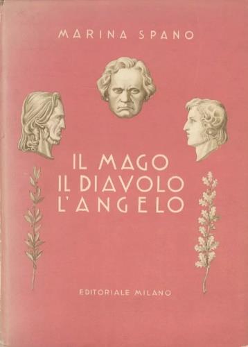 L' angelo, il mago, il diavolo (la storia di tre grandi musicisti). Dall'indice: --Il mago Beethoven. --Il diavolo Paganini. --L' angelo Chopin