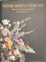 Nature Morte e Fiori Vivi. Dalla pittura alla decorazione floreale dal XIV al XX secolo