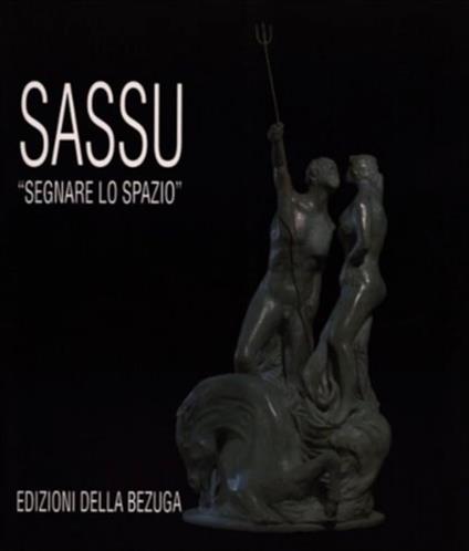 Sassu - Segnare lo spazio. Catalogo della mostra di sculture e disegni di Aligi Sassu organizzata dal comune di Rignano sull'Arno nel 1996. Testi di Carlo Pirovano, Paolo Portoghesi, Franco Solmi, Mario De Micheli, Marco Rosci, Italo Mussa, Giovanna - copertina