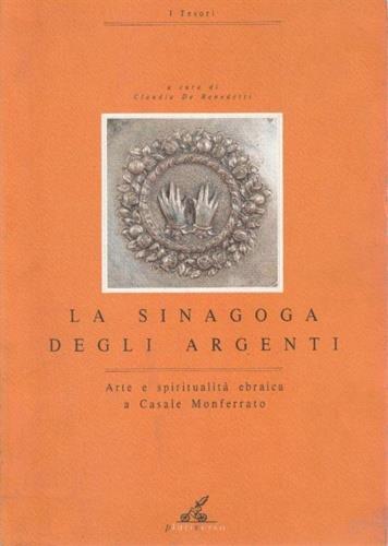 La sinagoga degli argenti. Arte e spiritualit� ebraica a Casale Monferrato - copertina