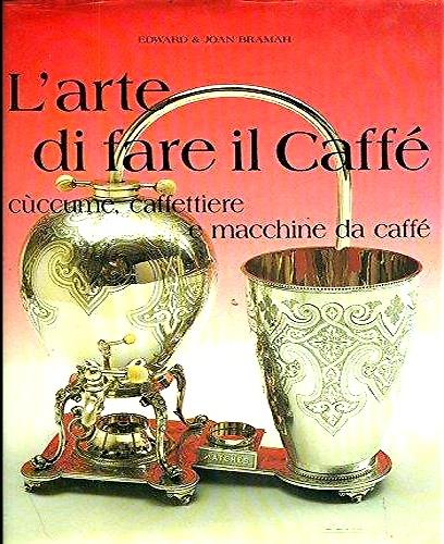 L' arte di fare il caff�. C�ccume, caffettiere e macchine da caff� - copertina