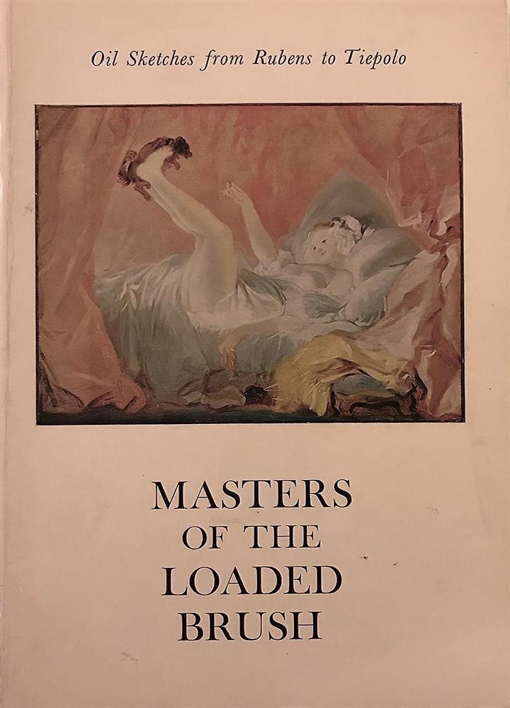 Masters of the Loaded Brush. Oil Sketches from Rubens to Tiepolo. An exhibition at M. Knoedler and Company, 4-29 April, 1967