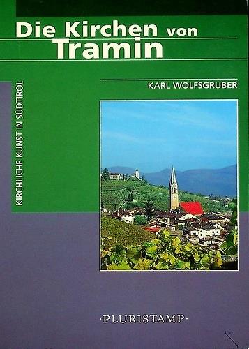 Die Kirchen von Tramin. Kirchliche Kunst in S�dtirol - copertina