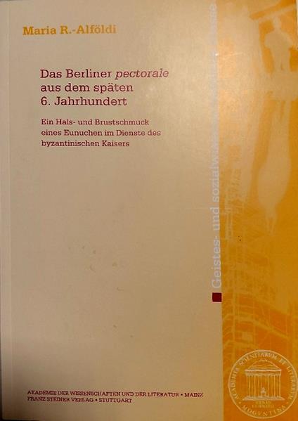 Das Berliner 'Pectoralè Aus Dem Spaten 6. Jahrhundert: Ein Hals- Und Brustschmuck Eines Eunuchen Im Dienste Des Byzantinischen Kaisers - copertina