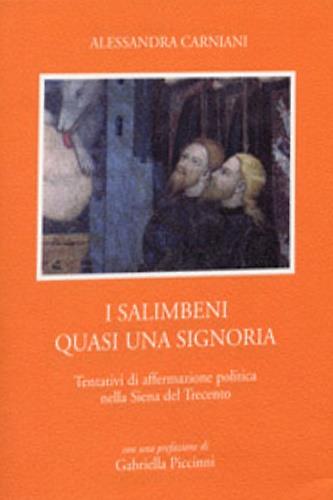 I Salimbeni quasi una signoria. Tentativi di affermazione politica nella Siena del '300