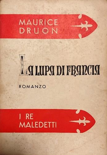 La Lupa di Francia (1323-1328), Volume realizzato con la collaborazione di Georges Kessel, Pierre De Lacretelle e Madeleine Marignac, traduzione di Ettore Capriolo - copertina
