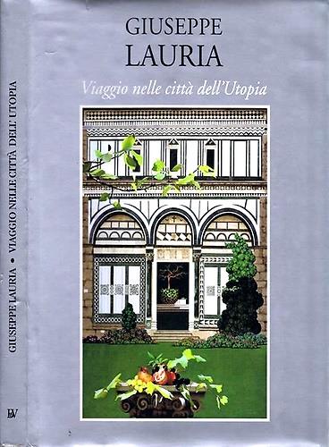 Giuseppe Lauria. Viaggio nelle citt� dell'Utopia. Venezia, Firenze, Roma, Napoli, Matera, Palermo - copertina