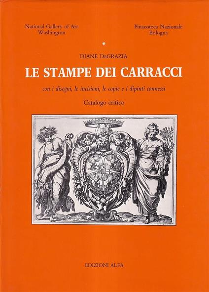 Le stampe dei Carracci. Con i disegni , le incisioni, le copie e i dipinti connessi. Edizione italiano riveduta e aumentata tradotto e curata da Antonio Boschetto - copertina