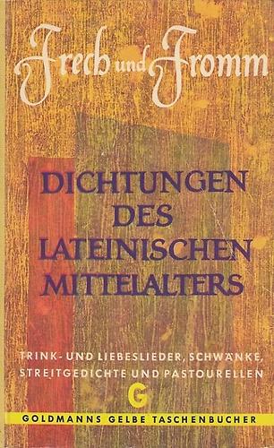 Frech und Fromm. Dichtungen des lateinischen Mittelalters. Trink- und Liebeslieder, Schwanke, Streitgesprache und Pastourellen - copertina