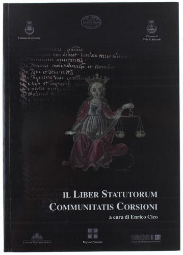 Il Liber Statutorum Communitatis Corsioni. Analisi, Commento, Studio Ed Interpretazione Del Codex Statutario Ed Altri Saggi Sulla Storia Di Corsione E Di Villa San Secondo - copertina