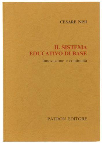 Il Sistema Educativo Di Base. Innovazione E Continuità - Cesare Nisi - copertina