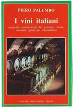 I Vini Italiani : Geografia Sentimentale Del Genuino, Storia, Curiosità, Guida Per L'Intenditore