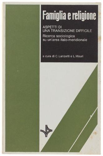 Famiglia E Religione. Aspetti Di Una Transizione Difficile. Ricerca Sociologica Su Un'Area Italo-Meridionale - copertina