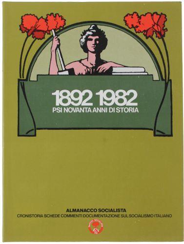 1892-1982 Psi Novanta Anni Di Storia. Almanacco Socialista. Cronistoria Schede Commenti Documentazione Sul Socialismo Italiano - copertina