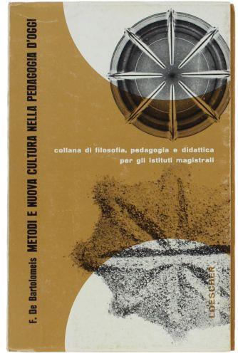 Metodi E Nuova Cultura Nella Pedagogia D'Oggi - Francesco De Bartolomeis - copertina