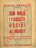 Scelba smentito. 300 mila i fascisti uccisi al nord ? oppure 1732 come ha dichiarato il Ministro dell'Interno ?