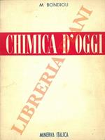 Chimica d'oggi. Nozioni di Chimica e Mineralogia per le Scuole Medie Superiori