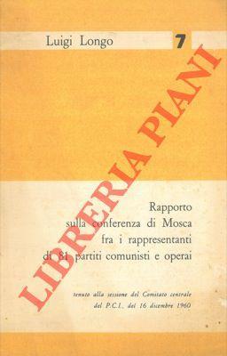Rapporto sulla conferenza di Mosca fra i rappresentanti di 81 partiti comunisti e operai tenuto alla sessione del C.C. del PCI, 16 Dicembre 1960 - Luigi Longo - copertina
