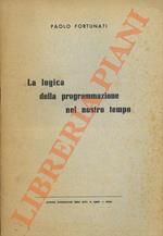 La logica della pogrammazione nel nostro tempo. Democrazia e programmazione economica
