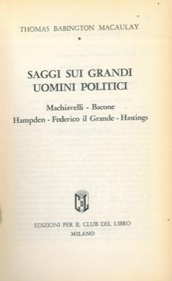Saggi sui grandi uomini politici. Machiavelli - Bacone - Hampden - Federico il Grande - Hastings - Thomas Babington Macaulay - copertina