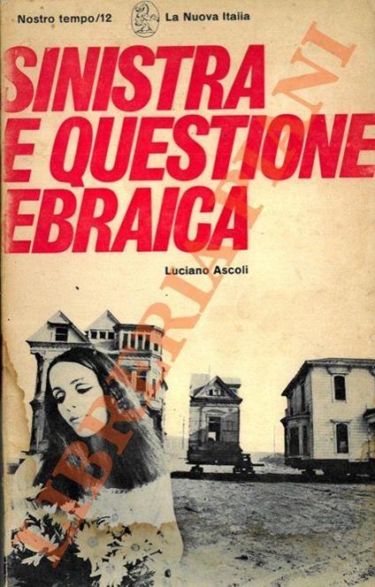 Sinistra e questione ebraica. Antisionismo fase suprema dell’antisemitismo? - Luciano Ascoli - copertina