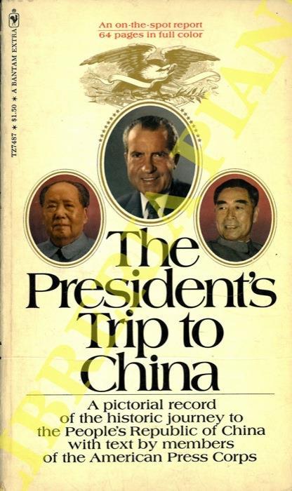 The President's Trip to China. A pictorial record of the historic journey to the People's Republic of China with text by memebers of the American Press Corps - Richard M. Wilson - copertina