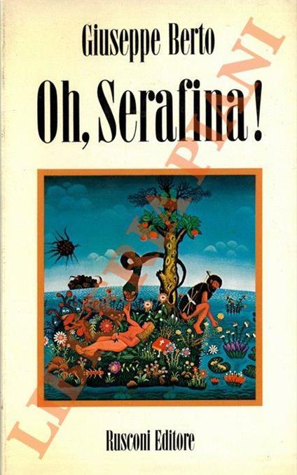 Oh, Serafina ! Fiaba di ecologia, di manicomio e d'amore - Giuseppe Berto - copertina