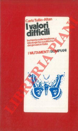 I valori difficili. Inchiesta sulle tendenze ideologiche e politiche dei giovani in Italia - Carlo Tullio Altan - copertina