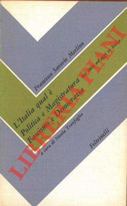 L' Italia qual è. Politica e magistratura dal 1860 ad oggi in Italia. Fascismo e Democrazia - Francesco Saverio Merlino - copertina