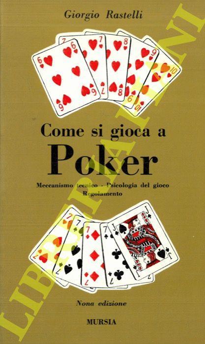Come si gioca a poker. Meccanismo tecnico. Psicologia del gioco. Regolamento - Giorgio Rastelli - copertina