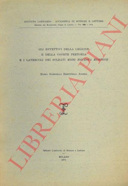 Gli effettivi della legione e della coorte pretoria e i latercoli dei soldati Missi Honesta Missione - M. Gabriella Angeli Bertinelli - copertina