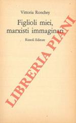 Figlioli miei, marxisti immaginari