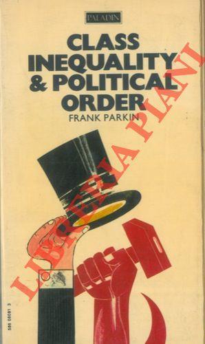 Class Inequality and Political Order. Social Stratification in Capitalist and Communist Societies - Frank Parkin - copertina