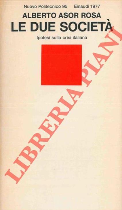 Le due società. Ipotesi sulla crisi italiana - Alberto Asor Rosa - copertina
