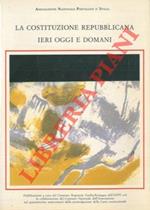 La Costituzione Repubblicana ieri oggi e domani