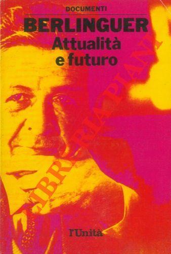 Attualità futuro. Una scelta di scritti, discorsi, interviste di Enrico Berlinguer nel 5° anniversario della scomparsa - Enrico Berlinguer - copertina