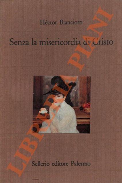 Senza la misericordia di Cristo - Héctor Bianciotti - copertina