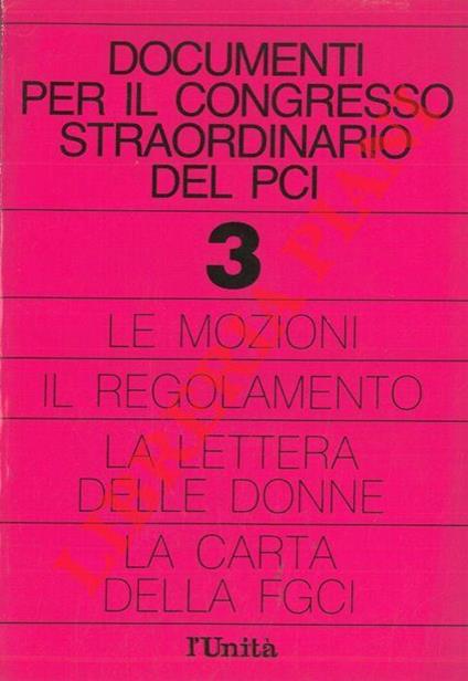 Documenti per il Congresso straordinario del PCI. 3. Le mozioni - il regolamento - la lettera delle donne - la carta della FGCI - copertina