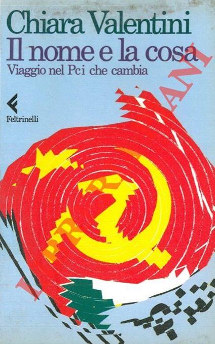 Il nome e la cosa. Viaggio nel Pci che cambia - Chiara Valentini - copertina